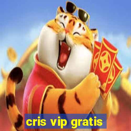 cris vip gratis